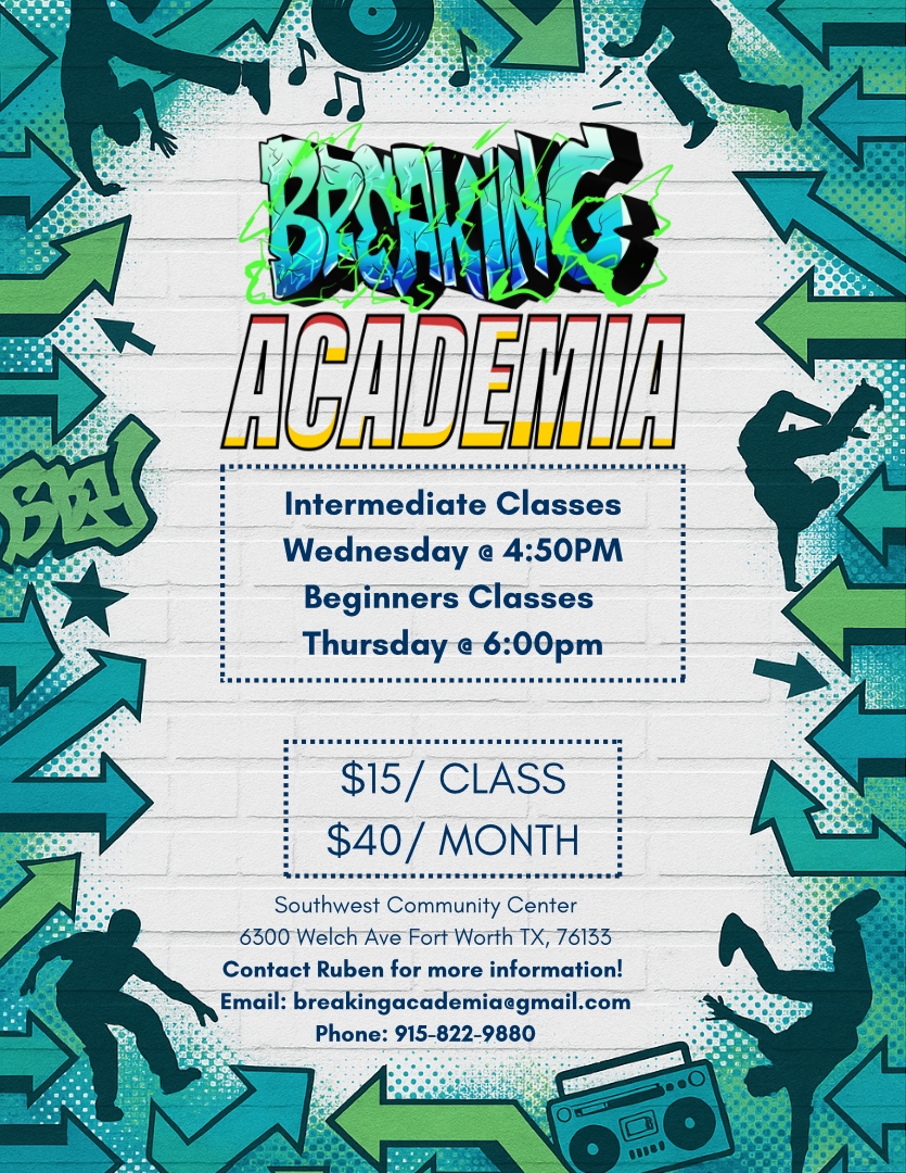 Breaking Academia Intermediate Classes Wednesday at 4:50PM, Beginners Classes Thursday at 6:00pm, $15 per class or $40 per month. Located at Southwest Community Center, 6300 Welch Ave Fort Worth TX, 76133. Contact Ruben for more information! Email: breakingacademia@gmail.com Phone: 915-822-9880